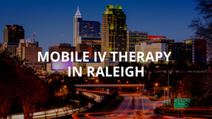 Mobile IV Therapy In Raleigh